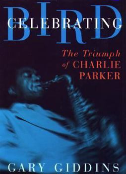 Celebrating Bird: The Triumph of Charlie Parker