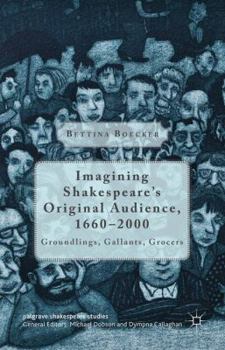 Hardcover Imagining Shakespeare's Original Audience, 1660-2000: Groundlings, Gallants, Grocers Book
