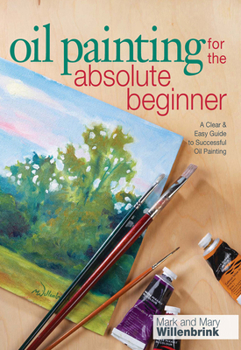 Paperback Oil Painting for the Absolute Beginner: A Clear & Easy Guide to Successful Oil Painting [With DVD] Book