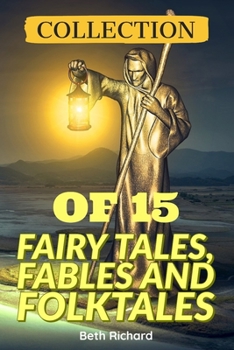 COLLECTION OF 15 FAIRY TALES, FABLES AND FOLKTALES: Fairy Tales From Around The World,short Fiction stories Fairy Tales, Folk Tales, Legends & Mythology...