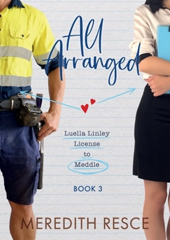 All Arranged - Book #3 of the Luella Linley: License to Meddle