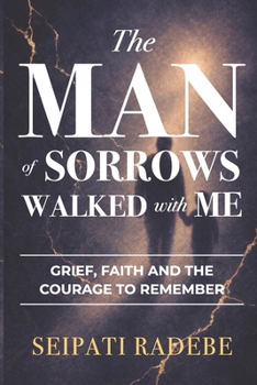 The Man of Sorrows Walked With Me: Grief, Faith, and the Courage to Remember