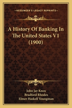 A History Of Banking In The United States V1