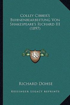 Paperback Colley Cibber's Buhnenbearbeitung Von Shakespeare's Richard III (1897) [German] Book