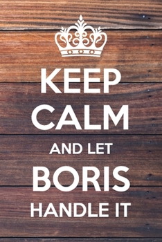 Paperback Keep Calm and Let boris Handle It: 6x9" Lined Notebook/Journal Funny Gift Idea Book