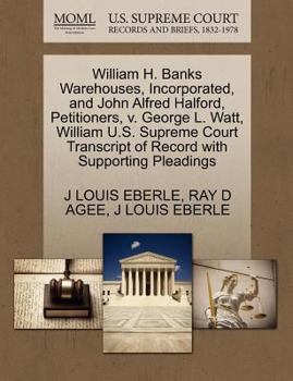 Paperback William H. Banks Warehouses, Incorporated, and John Alfred Halford, Petitioners, V. George L. Watt, William U.S. Supreme Court Transcript of Record wi Book