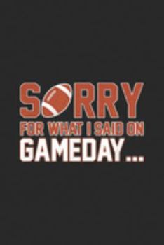 Sorry For What I Said On Gameday ?: Sorry For What I Said On Gameday Football Lovers Bir Journal/Notebook Blank Lined Ruled 6x9 100 Pages