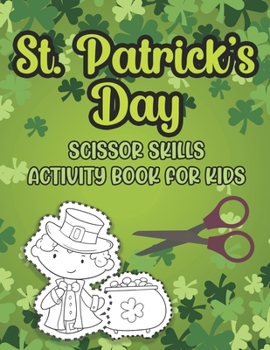 Paperback St. Patrick's Day Scissor Skills Activity Book For Kids: Cutting And Pasting Activity Book For Preschoolers And Toddlers Ages 3-5 Book