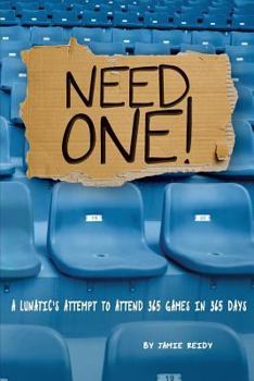 Paperback Need One!: A Lunatic's Attempt to Attend 365 Games in 365 Days Book