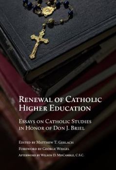 Hardcover Renewal of Catholic Higher Education: Essays on Catholic Studies in Honor of Don J. Briel Book