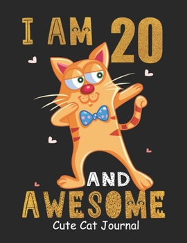 Paperback I Am 20 And Awesome Cute Cat Journal: Lined Journal Notebook For Girls Who Are 20 Years Old, 20th Birthday Gift, Funny Cat Birthday Gift Notebook - Ha Book