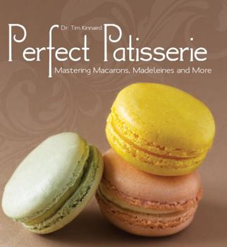 Hardcover Perfect Patisserie: Mastering Macarons, Madeleines and More Book