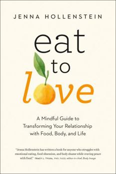 Paperback Eat to Love: A Mindful Guide to Transforming Your Relationship with Food, Body, and Life Book