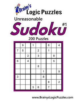Brainy's Logic Puzzles Unreasonable Sudoku #1 200 Puzzles