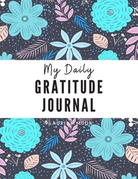 My Daily Gratitude Journal: Start With Gratitude & Gratitude book notebook sheet . Positivity Diary for a Happier You in Just 5 minet