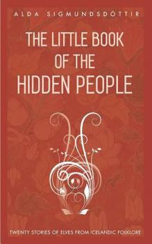 Paperback The Little Book of the Hidden People: Twenty stories of elves from Icelandic folklore Book