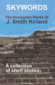 Paperback Skywords: The Incomplete Works of J. Smith Kirkland Book