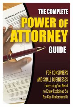 Paperback The Complete Power of Attorney Guide for Consumers and Small Businesses: Everything You Need to Know Explained Simply Book