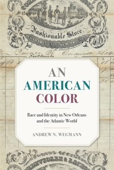 An American Color: Race and Identity in New Orleans and the Atlantic World - Book  of the Race in the Atlantic World, 1700–1900