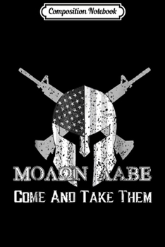 Paperback Composition Notebook: Come and Take Them Molon Labe 2nd Amendment Journal/Notebook Blank Lined Ruled 6x9 100 Pages Book