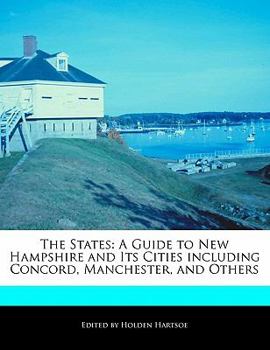 Paperback The States: A Guide to New Hampshire and Its Cities Including Concord, Manchester, and Others Book