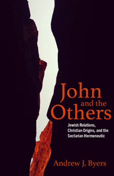 Hardcover John and the Others: Jewish Relations, Christian Origins, and the Sectarian Hermeneutic Book