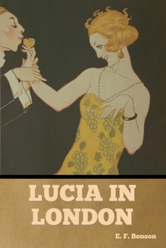 Lucia in London - Book #3 of the Mapp & Lucia Novels