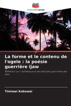 Paperback La forme et le contenu de l'ogele: la poésie guerrière ijaw [French] Book