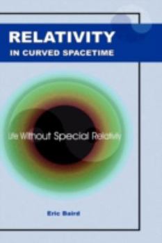 Hardcover Relativity in Curved Spacetime: Life Without Special Relativity Book