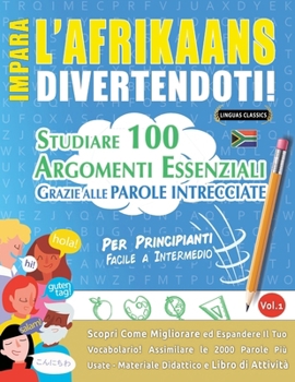 Impara l'Afrikaans Divertendoti! - Per Principianti: Facile a Intermedio - Studiare 100 Argomenti Essenziali Grazie Alle Parole Intrecciate (Italian Edition)