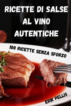 Paperback Ricette Di Salse Al Vino Autentiche (Italian Edition) [Italian] Book