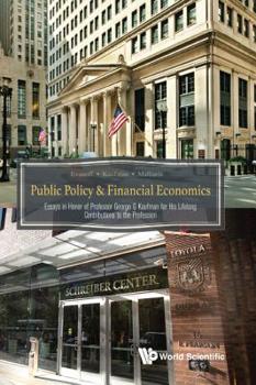 Public Policy & Financial Economics: Essays in Honor of Professor George G Kaufman for His Lifelong Contributions to the Profession