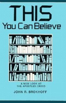Paperback This You Can Believe: A New Look at the Apostles Creed Book