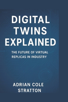 Paperback Digital Twins Explained: The Future of Virtual Replicas in Industry Book
