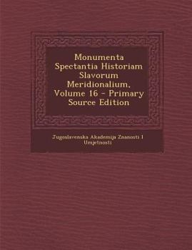 Paperback Monumenta Spectantia Historiam Slavorum Meridionalium, Volume 16 [Latin] Book