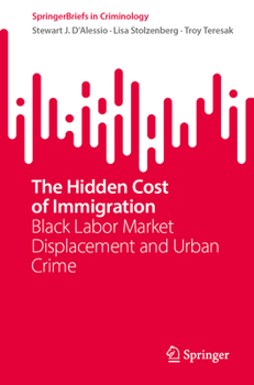 The Hidden Cost of Immigration: Black Labor Market Displacement and Urban Crime (SpringerBriefs in Criminology)