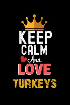 Paperback Keep Calm And Love turkeys Notebook - turkeys Funny Gift: Lined Notebook / Journal Gift, 120 Pages, 6x9, Soft Cover, Matte Finish Book
