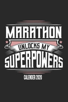 Marathon Unlocks My Superpowers Calender 2020: Funny Cool Marathon Calender 2020 | Monthly & Weekly Planner - 6x9 - 128 Pages -  Cute Gift For Marathoner, Marathon Athletes,Marathon Lovers
