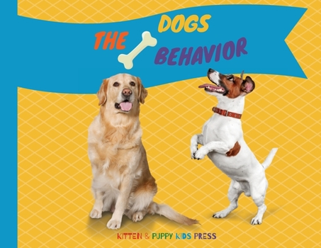Paperback The Dogs Behavior: How to explain quickly and in a fun way to a child the behavior of a dog Book