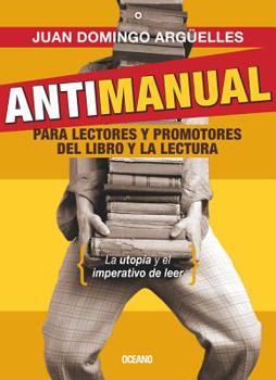 Paperback Antimanual Para Lectores Y Promotores del Libro Y La Lectura [Spanish] Book
