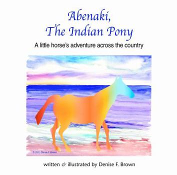 Paperback Abenaki, The Indian Pony: A little horse's adventure across the country Book