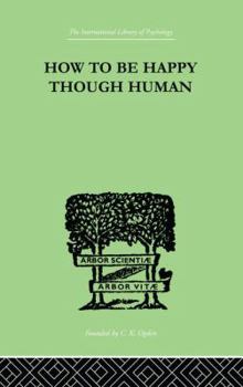 Paperback How To Be Happy Though Human Book