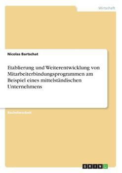 Paperback Etablierung und Weiterentwicklung von Mitarbeiterbindungsprogrammen am Beispiel eines mittelständischen Unternehmens [German] Book