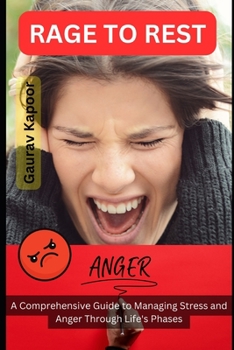Rage To Rest: A Comprehensive Guide to Managing Stress and Anger Through Life's Phases