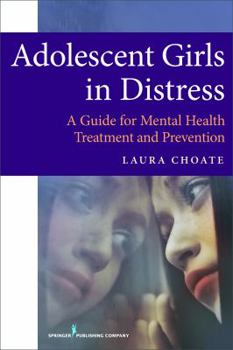 Paperback Adolescent Girls in Distress: A Guide for Mental Health Treatment and Prevention Book