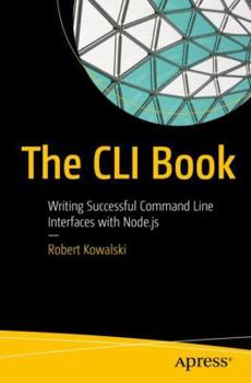 The CLI Book: Writing Successful Command Line Interfaces with Node.js