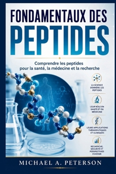 FONDAMENTAUX DES PEPTIDES: Comprendre les peptides pour la santé, la médecine et la recherche (French Edition)
