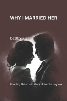WHY I MARRIED HER: Unveiling the untold story of everlasting love