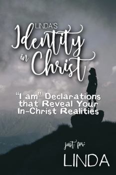 Linda's Identity in Christ: “I am” Declarations That Reveal Your In-Christ Realities (Linda's Personalized Scripture Set)