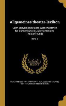 Hardcover Allgemeines theater-lexikon: Oder, Encyklopädie alles Wissenwerthen fur Bühnenkünstler, Dilettanten und Theaterfreunde; Band 5 [German] Book